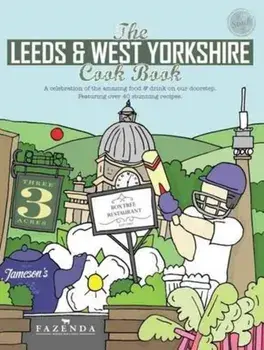 Leeds & West Yorkshire Cook Book. A Celebration of the Amazing Food and Drink on Our Doorstep, Paperback/Kate Eddison