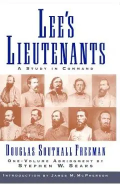 Lees Lieutenants 3 Volume Abridged: A Study in Command - Stephen W. Sears