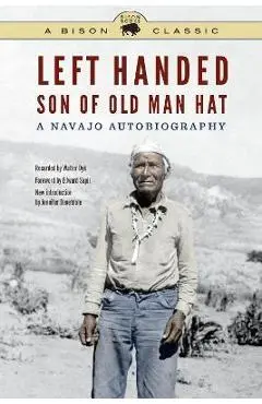 Left Handed, Son of Old Man Hat: A Navajo Autobiography - Left Handed