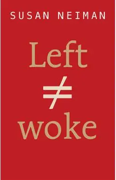 Left Is Not Woke - Susan Neiman