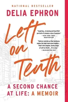 Left on Tenth: A Second Chance at Life: A Memoir, Paperback/Delia Ephron