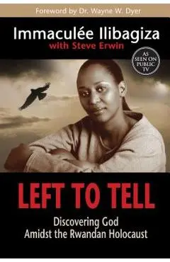 Left to Tell: Discovering God Amidst the Rwandan Holocaust - Immaculee Ilibagiza