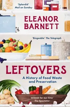 Leftovers. A History of Food Waste and Preservation, Paperback/Eleanor Barnett
