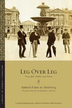 Leg Over Leg: Volumes Three and Four, Paperback/Ahmad Faris Al-Shidyaq