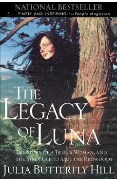 Legacy of Luna: The Story of a Tree, a Woman and the Struggle to Save the Redwoods - Julia Hill