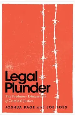 Legal Plunder: The Predatory Dimensions of Criminal Justice - Joshua Page