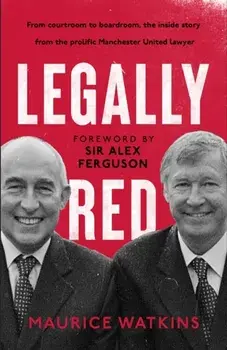 Legally Red. With a foreword by Sir Alex Ferguson, Paperback/Maurice Watkins