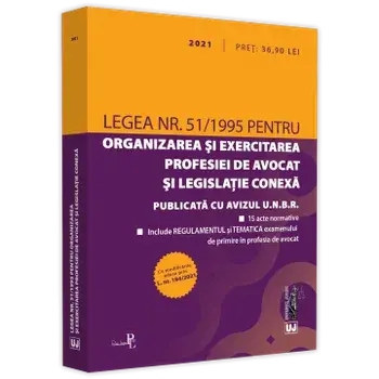 Legea Nr. 51/1995 pentru organizarea si exercitarea profesiei de avocat si legislatie conexa 2021/***