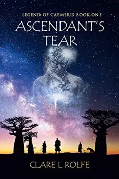 Legend of Caemeris: Ascendant's Tear, Paperback/Clare L. Rolfe
