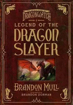 Legend of the Dragon Slayer: The Origin Story of Dragonwatch, Hardcover/Brandon Mull