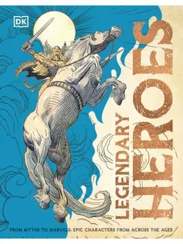 Legendary Heroes. Epic Characters from Across the Ages, Hardback/DK