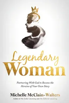 Legendary Woman: Partnering with God to Become the Heroine of Your Own Story, Paperback/Michelle McClain-Walters