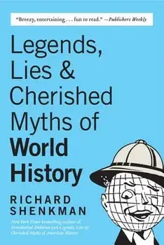 Legends, Lies & Cherished Myths of World History/Richard Shenkman