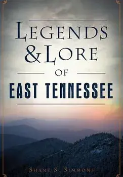Legends & Lore of East Tennessee, Paperback/Shane S. Simmons