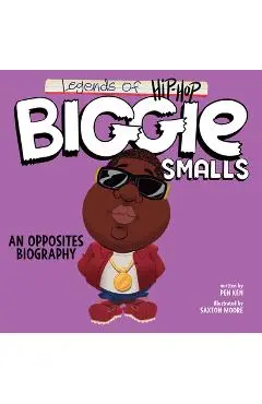 Legends of Hip-Hop: Biggie Smalls: An Opposites Biography - Pen Ken