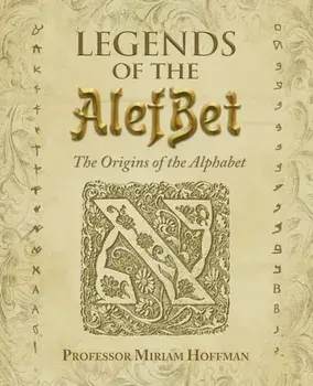 Legends of the AlefBet: The Origins of the Alphabet, Paperback/Miriam Hoffman
