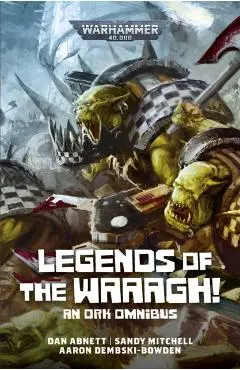 Legends of the Waaagh! - Dan Abnett