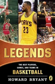 Legends: The Best Players, Games, and Teams in Basketball, Paperback/Howard Bryant