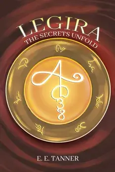 Legira. The Secrets Unfold, Hardback/E E Tanner