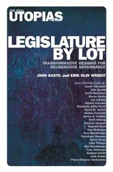Legislature by Lot: Transformative Designs for Deliberative Governance, Paperback/John Gastil