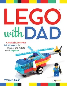 Lego(r) with Dad: Creatively Awesome Brick Projects for Parents and Kids to Build Together, Paperback/Warren Nash