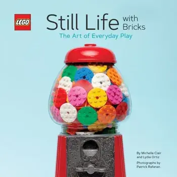 Lego Still Life with Bricks: The Art of Everyday Play, Hardcover/Lydia Ortiz