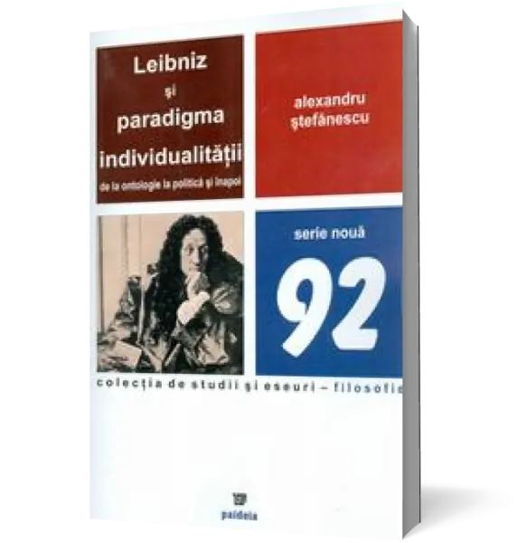 Leibniz si paradigma individualitatii de la ontologie la politica si inapoi