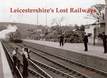 Leicestershire's Lost Railways, Paperback/Neil Burgess