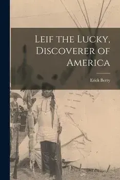 Leif the Lucky, Discoverer of America, Paperback/Erick 1892- Berry