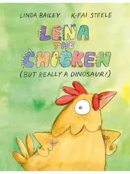 Lena the Chicken (But Really a Dinosaur ), Hardback/K-Fai Steele