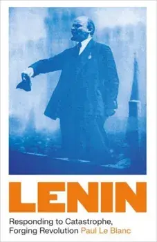 Lenin. Responding to Catastrophe, Forging Revolution, Paperback/Paul Le Blanc