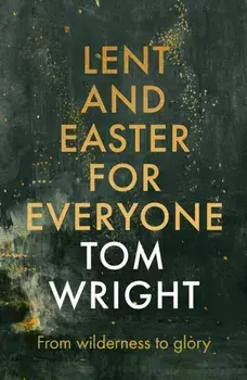 Lent and Easter for Everyone. From Wilderness to Glory, Paperback/Tom Wright