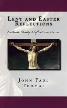 Lent and Easter Reflections, Paperback/John Paul Thomas