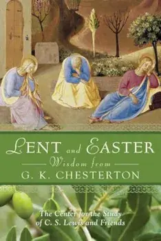 Lent and Easter Wisdom from G.K. Chesterton: Daily Scripture and Prayers Together with G.K. Chesterton's Own Words, Paperback/The Center for the Study of C. S. Lewis