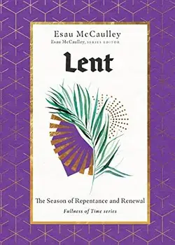 Lent: The Season of Repentance and Renewal, Hardcover/Esau Mccaulley