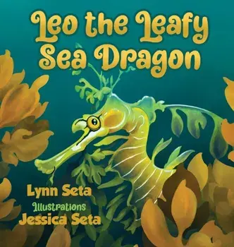 Leo the Leafy Sea Dragon, Hardcover/Lynn Seta