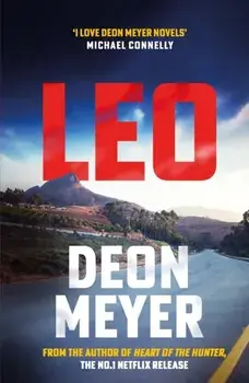 Leo. the thrilling new novel from the author of major Netflix series Heart of the Hunter, WINNER OF THE AKTV PRIZE FOR BEST AFRIKAANS THRILLER OF 2024, Hardback/Deon Meyer