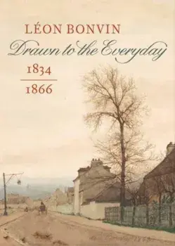 LeOn Bonvin (1834-1866). Drawn to the Everyday, Hardback/Gabriel P. Weisberg