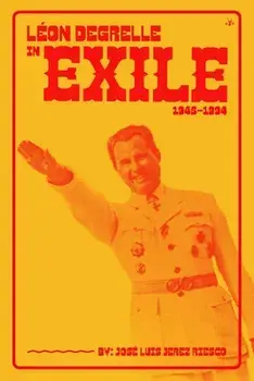 Léon Degrelle in Exile (1945-1994), Paperback/José Luís Jerez Riesco