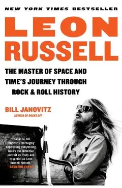 Leon Russell: The Master of Space and Time's Journey Through Rock & Roll History - Bill Janovitz