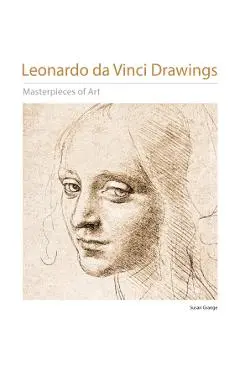 Leonardo Da Vinci Drawings Masterpieces of Art - Susan Grange