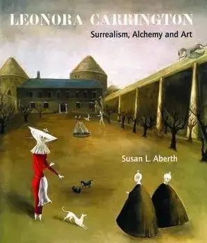 Leonora Carrington. Surrealism, Alchemy and Art, Paperback/Susan Aberth