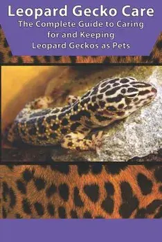 Leopard Gecko Care: The Complete Guide to Caring for and Keeping Leopard Geckos as Pets, Paperback/Tabitha Jones