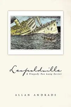Leopoldville: A Tragedy Too Long Secret, Hardcover/Allan Andrade