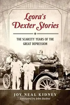 Leora's Dexter Stories: The Scarcity Years of the Great Depression, Paperback/Joy Neal Kidney