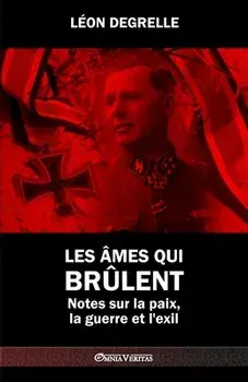 Les âmes qui brûlent: Notes sur la paix, la guerre et l'exil, Paperback/Léon Degrelle
