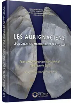 Les aurignaciens. Leur creation materielle et spirituelle. Actes du Colloque international de Iasi (28-31 janvier 2016)/Vasile Chirica, Cristian Ichim