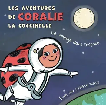 Les aventures de Coralie la coccinelle: Le voyage dans l'espace, Paperback/Céleste Kurcz