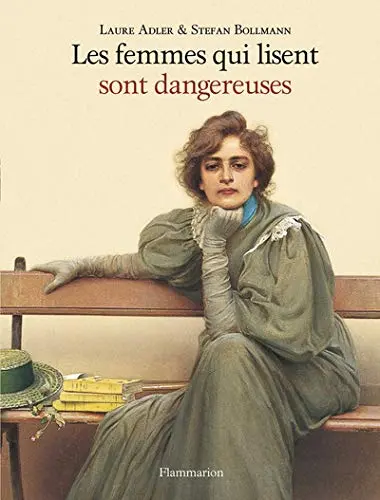 Les femmes qui lisent sont dangereuses | Laure Adler, Stefan Bollman