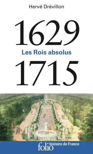 Les Rois absolus 1629-1715 | Herve Drevillon